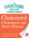 Cholesterol (eBook): Cholesterol and Heart Disease--the Most Important Information You Need to Improve Your Health
